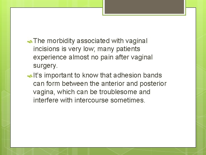  The morbidity associated with vaginal incisions is very low; many patients experience almost