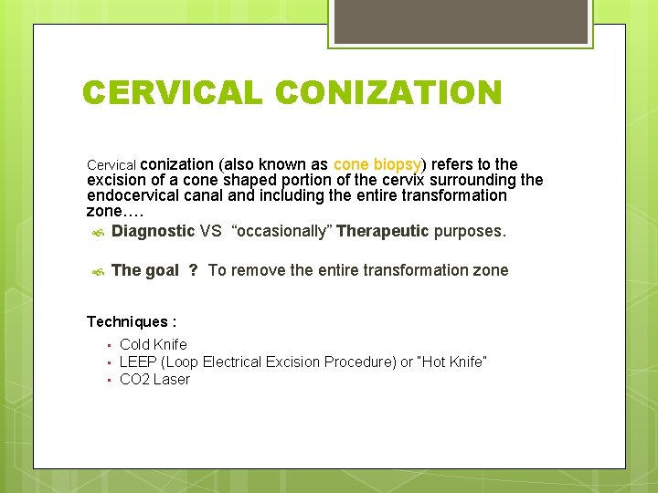 CERVICAL CONIZATION Cervical conization (also known as cone biopsy) biopsy refers to the excision