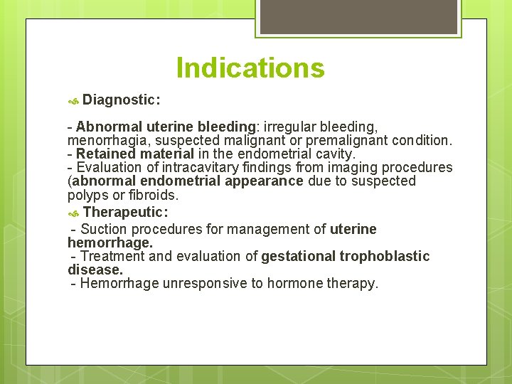 Indications Diagnostic: - Abnormal uterine bleeding: irregular bleeding, menorrhagia, suspected malignant or premalignant condition.
