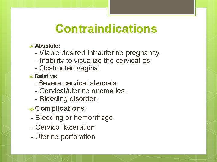 Contraindications Absolute: Relative: - Severe - Viable desired intrauterine pregnancy. - Inability to visualize