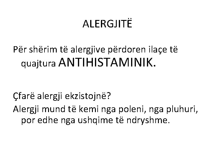 ALERGJITË Për shërim të alergjive përdoren ilaçe të quajtura ANTIHISTAMINIK. Çfarë alergji ekzistojnë? Alergji