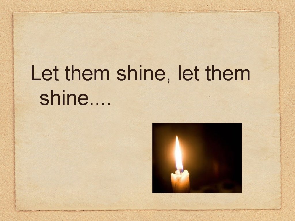 Let them shine, let them shine. . 