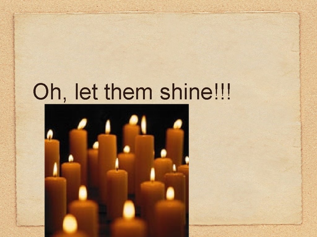 Oh, let them shine!!! 