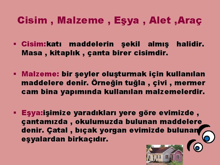 Cisim , Malzeme , Eşya , Alet , Araç § Cisim: katı maddelerin şekil