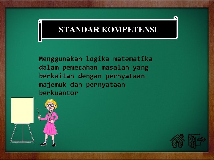 STANDAR KOMPETENSI Menggunakan logika matematika dalam pemecahan masalah yang berkaitan dengan pernyataan majemuk dan