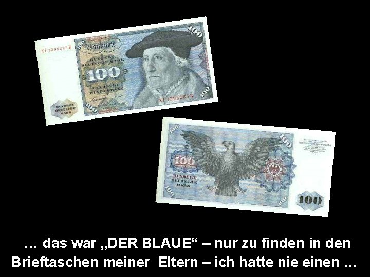 … das war „DER BLAUE“ – nur zu finden in den Brieftaschen meiner Eltern