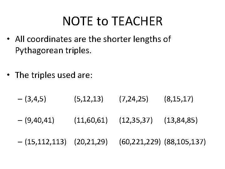 NOTE to TEACHER • All coordinates are the shorter lengths of Pythagorean triples. • NOTE to TEACHER • All coordinates are the shorter lengths of Pythagorean triples. •