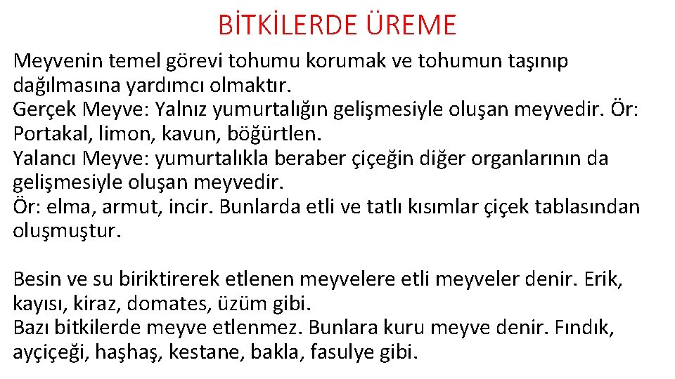BİTKİLERDE ÜREME Meyvenin temel görevi tohumu korumak ve tohumun taşınıp dağılmasına yardımcı olmaktır. Gerçek