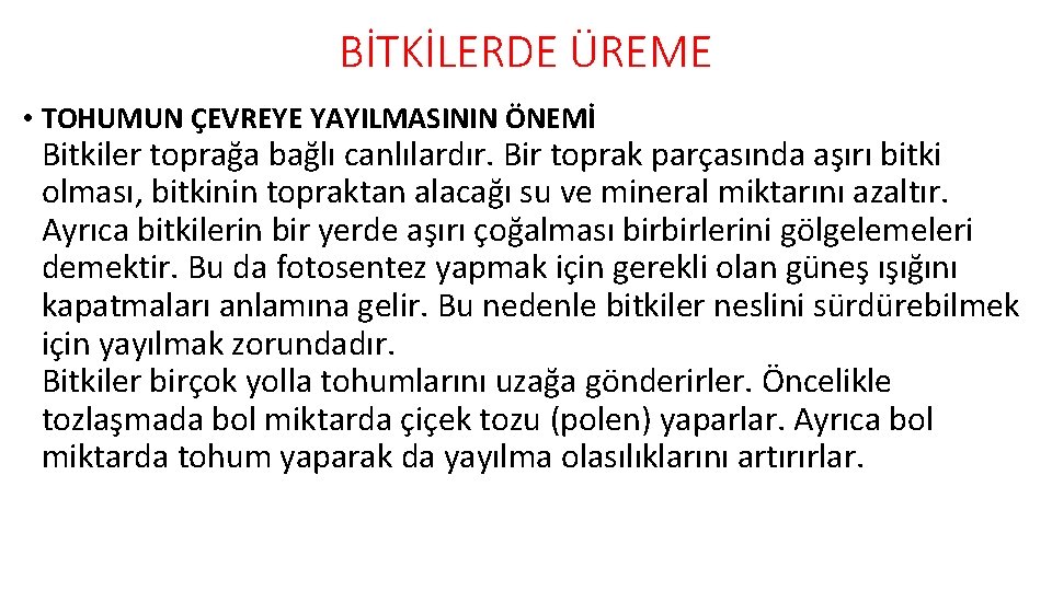 BİTKİLERDE ÜREME • TOHUMUN ÇEVREYE YAYILMASININ ÖNEMİ Bitkiler toprağa bağlı canlılardır. Bir toprak parçasında