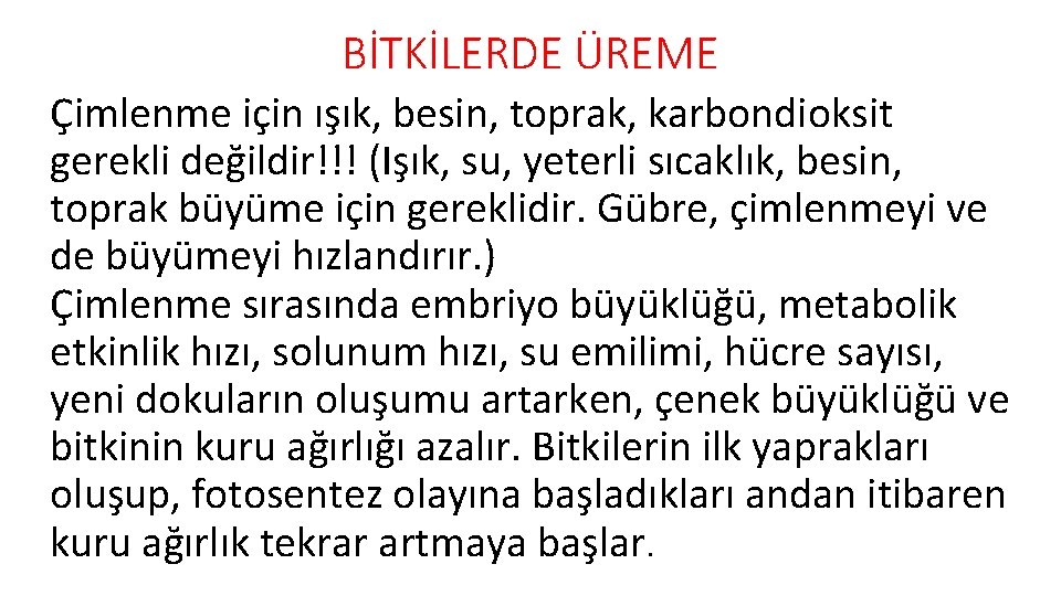 BİTKİLERDE ÜREME Çimlenme için ışık, besin, toprak, karbondioksit gerekli değildir!!! (Işık, su, yeterli sıcaklık,