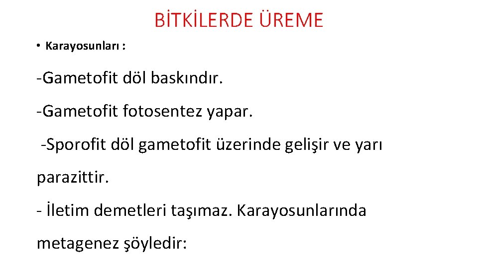 BİTKİLERDE ÜREME • Karayosunları : -Gametofit döl baskındır. -Gametofit fotosentez yapar. -Sporofit döl gametofit