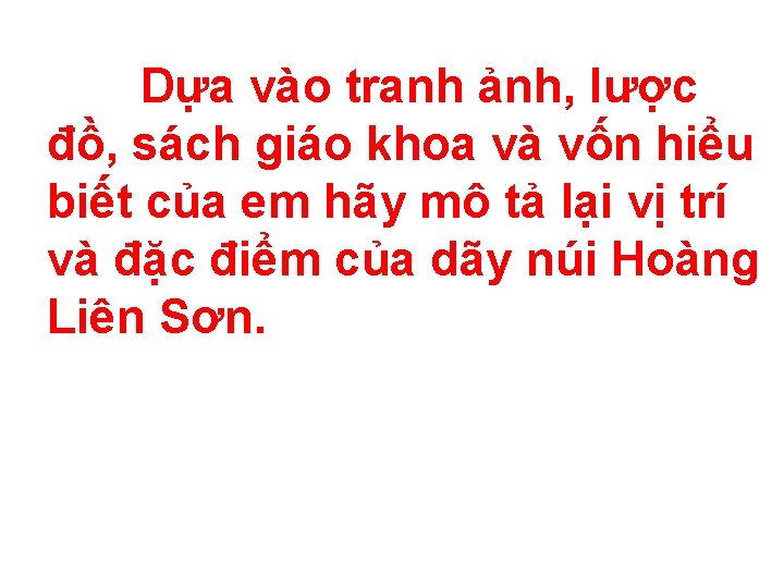 Dựa vào tranh ảnh, lược đồ, sách giáo khoa và vốn hiểu biết của