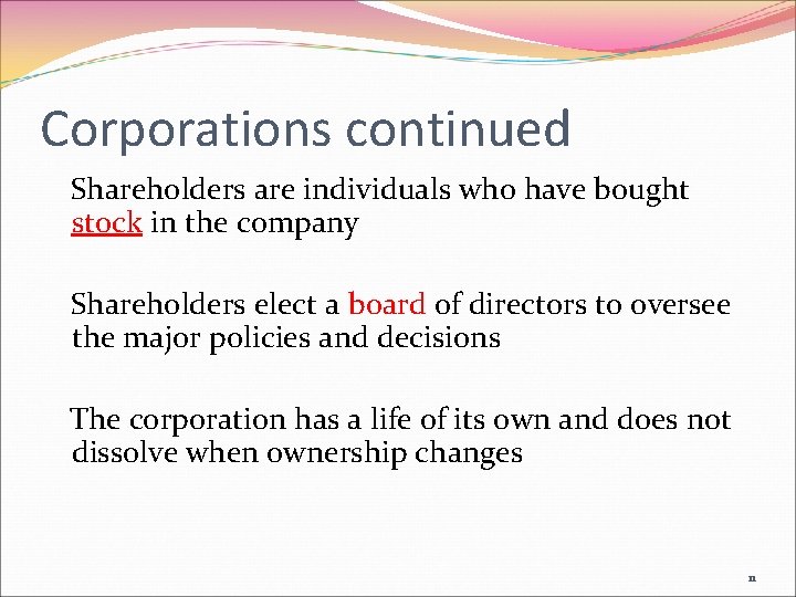 Corporations continued Shareholders are individuals who have bought stock in the company Shareholders elect
