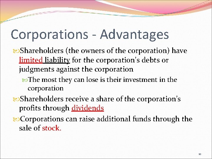 Corporations - Advantages Shareholders (the owners of the corporation) have limited liability for the