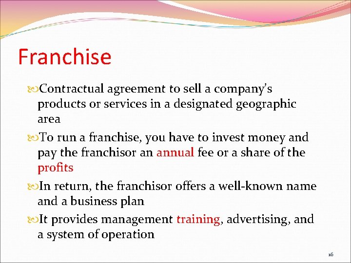 Franchise Contractual agreement to sell a company’s products or services in a designated geographic