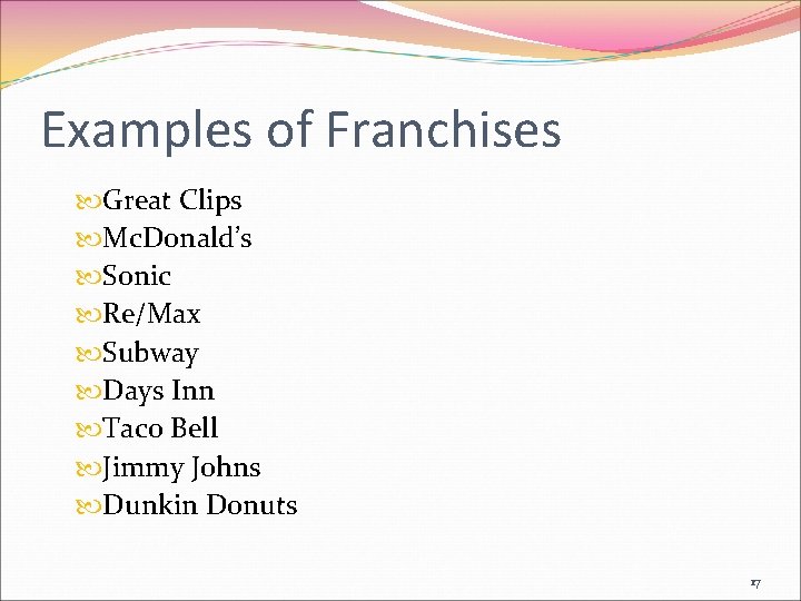 Examples of Franchises Great Clips Mc. Donald’s Sonic Re/Max Subway Days Inn Taco Bell