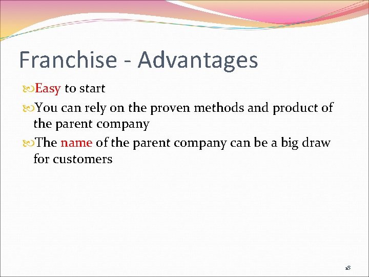 Franchise - Advantages Easy to start You can rely on the proven methods and