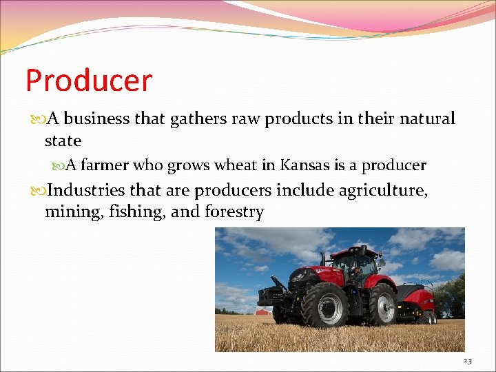 Producer A business that gathers raw products in their natural state A farmer who