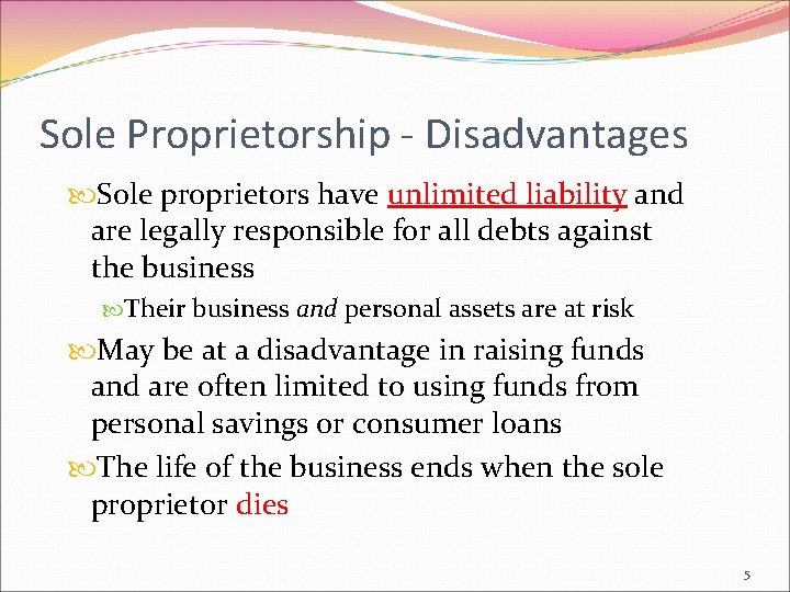 Sole Proprietorship - Disadvantages Sole proprietors have unlimited liability and are legally responsible for