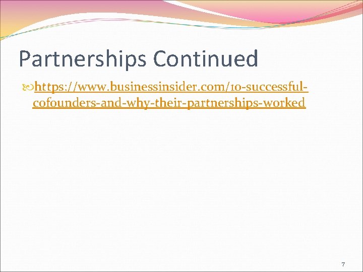 Partnerships Continued https: //www. businessinsider. com/10 -successfulcofounders-and-why-their-partnerships-worked 7 