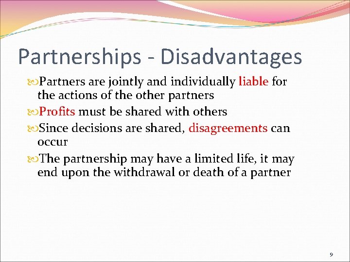 Partnerships - Disadvantages Partners are jointly and individually liable for the actions of the
