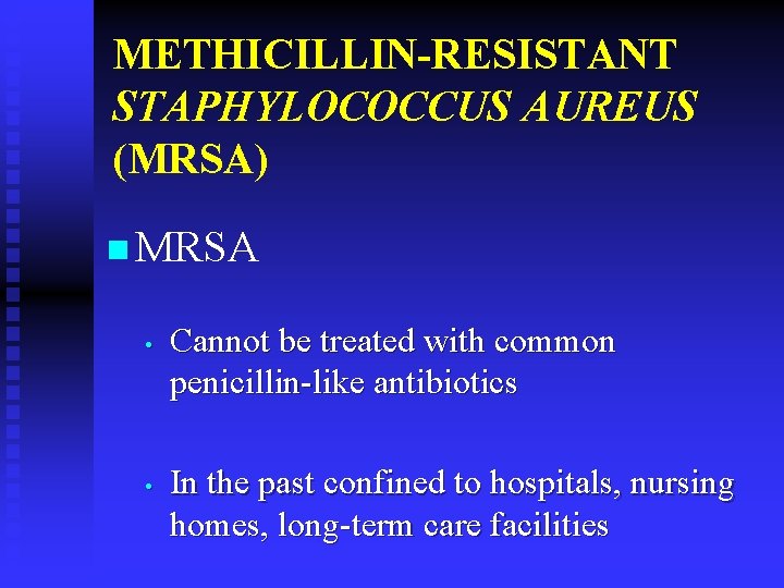 METHICILLIN-RESISTANT STAPHYLOCOCCUS AUREUS (MRSA) n MRSA • • Cannot be treated with common penicillin-like