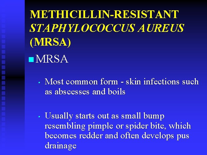 METHICILLIN-RESISTANT STAPHYLOCOCCUS AUREUS (MRSA) n MRSA • • Most common form - skin infections