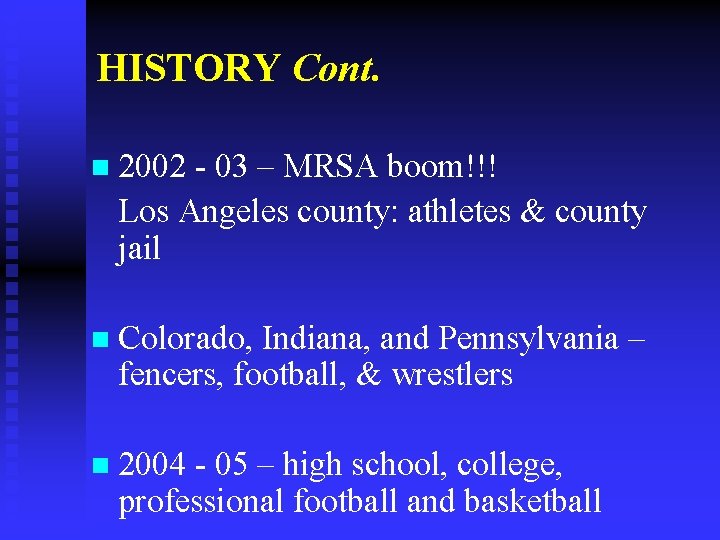 HISTORY Cont. n 2002 - 03 – MRSA boom!!! Los Angeles county: athletes &