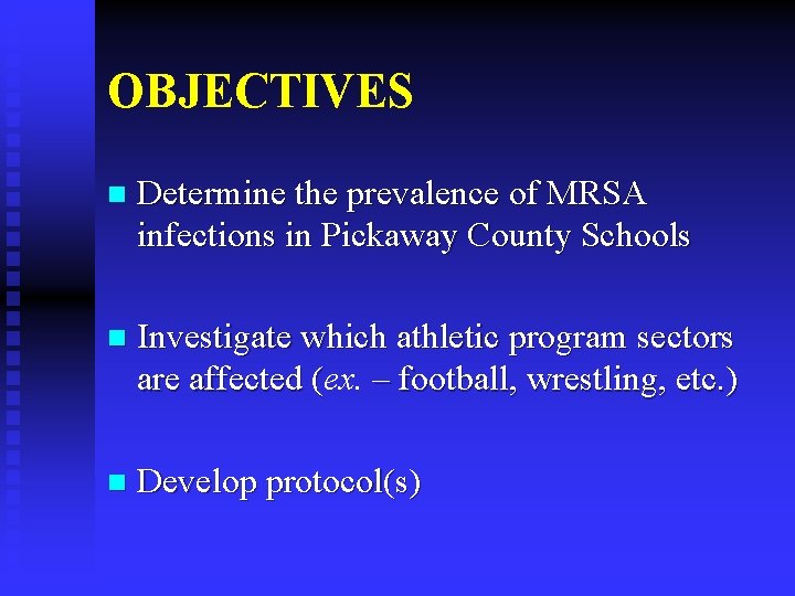 OBJECTIVES n Determine the prevalence of MRSA infections in Pickaway County Schools n Investigate