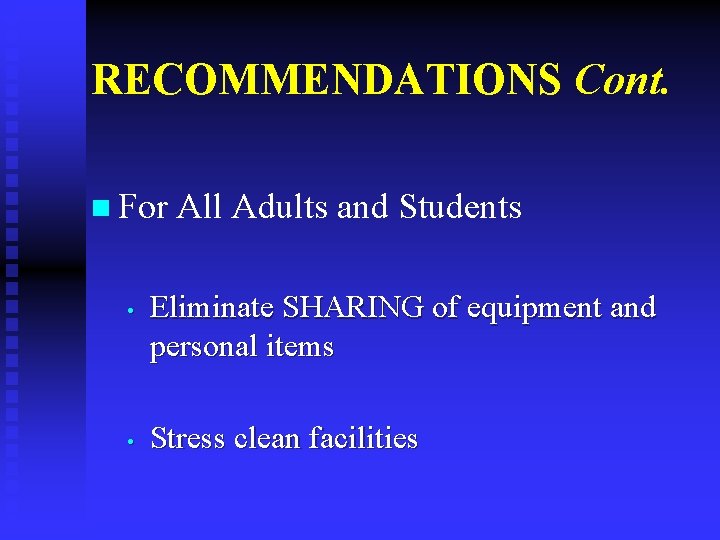 RECOMMENDATIONS Cont. n For • • All Adults and Students Eliminate SHARING of equipment