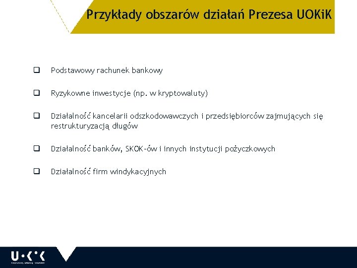 Przykłady obszarów działań Prezesa UOKi. K q Podstawowy rachunek bankowy q Ryzykowne inwestycje (np.