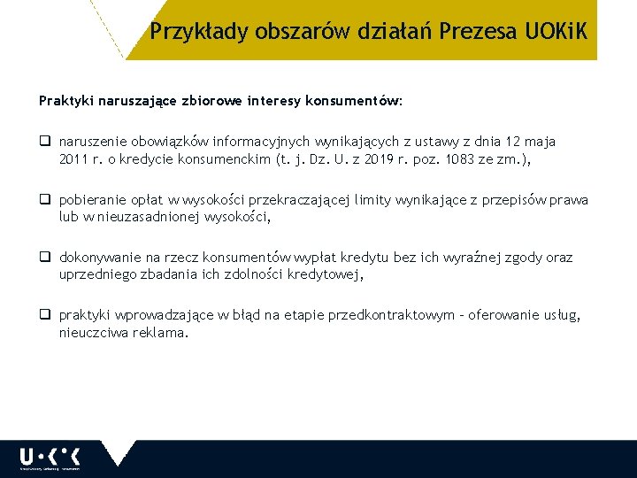 Przykłady obszarów działań Prezesa UOKi. K Praktyki naruszające zbiorowe interesy konsumentów: q naruszenie obowiązków