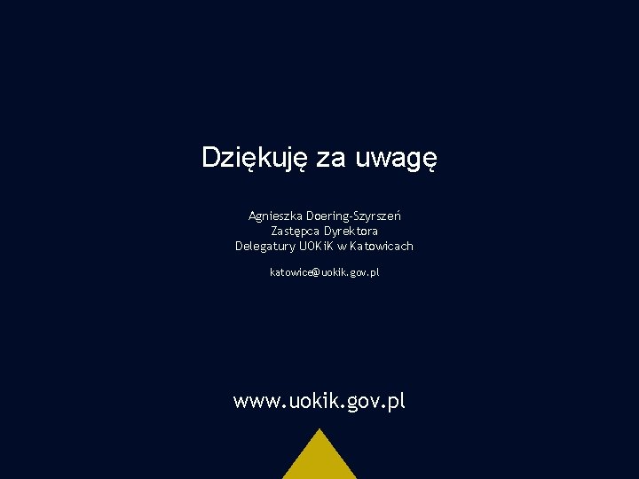 Dziękuję za uwagę Agnieszka Doering-Szyrszeń Zastępca Dyrektora Delegatury UOKi. K w Katowicach katowice@uokik. gov.