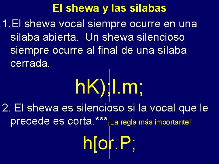 El shewa y las sílabas - ocurre en una 1. El shewa vocal siempre