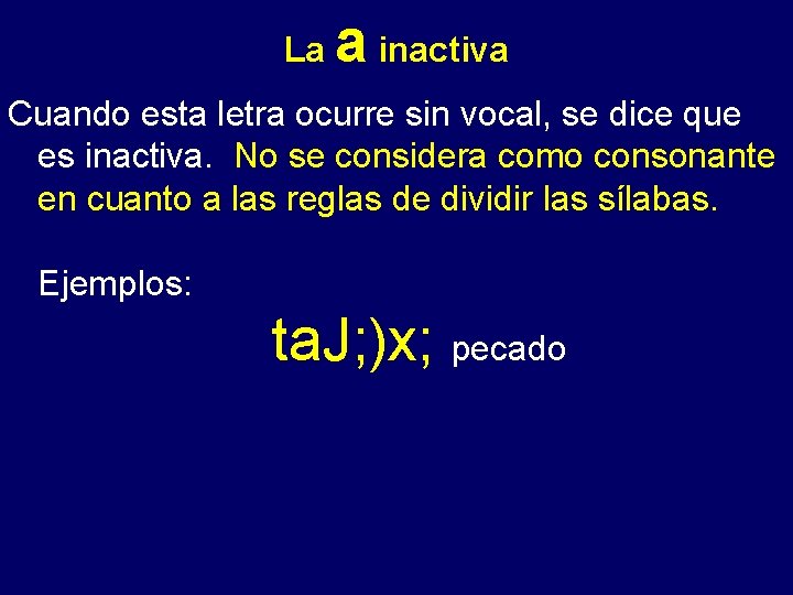 La a inactiva - Cuando esta letra ocurre sin vocal, se dice que es