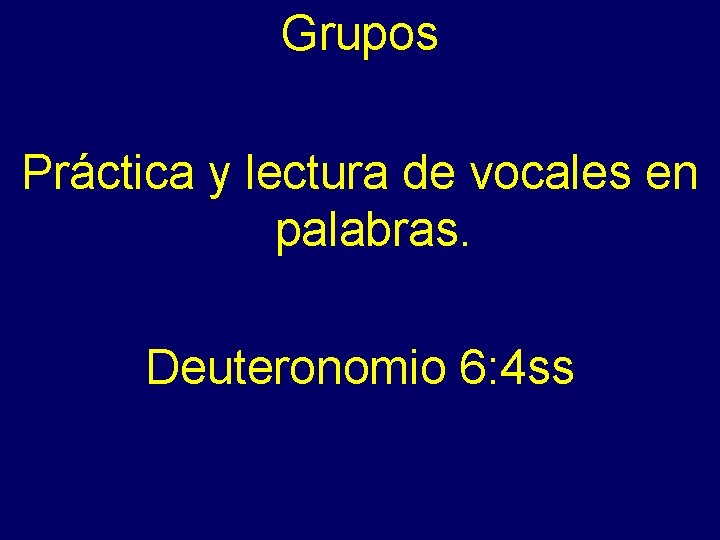 Grupos - Práctica y lectura de vocales en palabras. Deuteronomio 6: 4 ss 