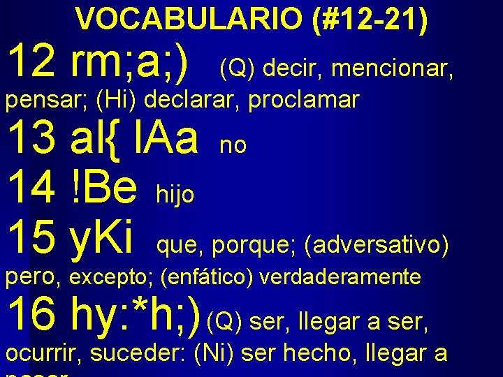 VOCABULARIO (#12 -21) 12 rm; a; ) (Q) decir, mencionar, pensar; (Hi) declarar, proclamar