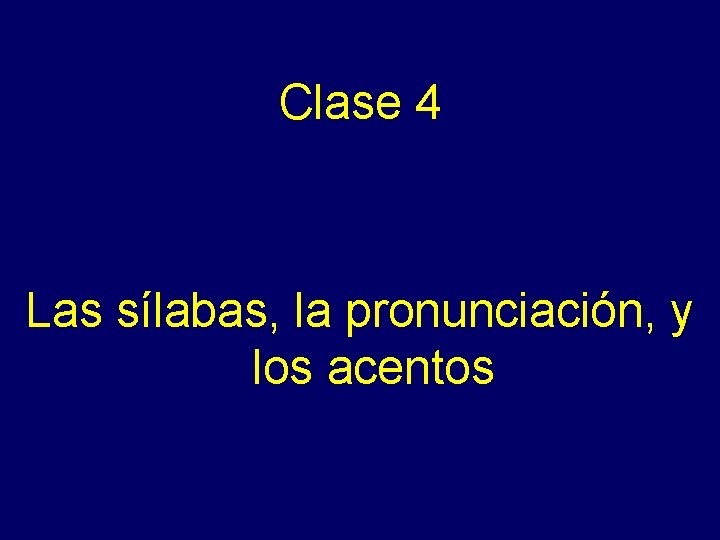 - Clase 4 Las sílabas, la pronunciación, y los acentos 