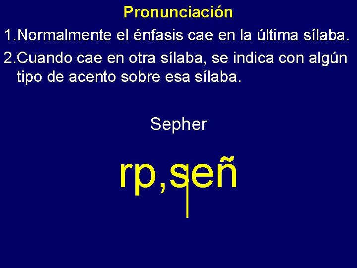 Pronunciación 1. Normalmente el énfasis - cae en la última sílaba. 2. Cuando cae