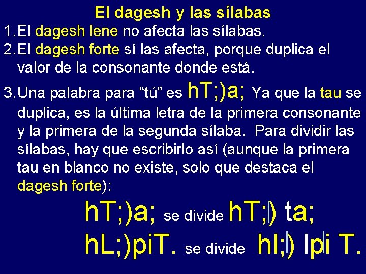 El dagesh y las sílabas 1. El dagesh lene no afecta- las sílabas. 2.