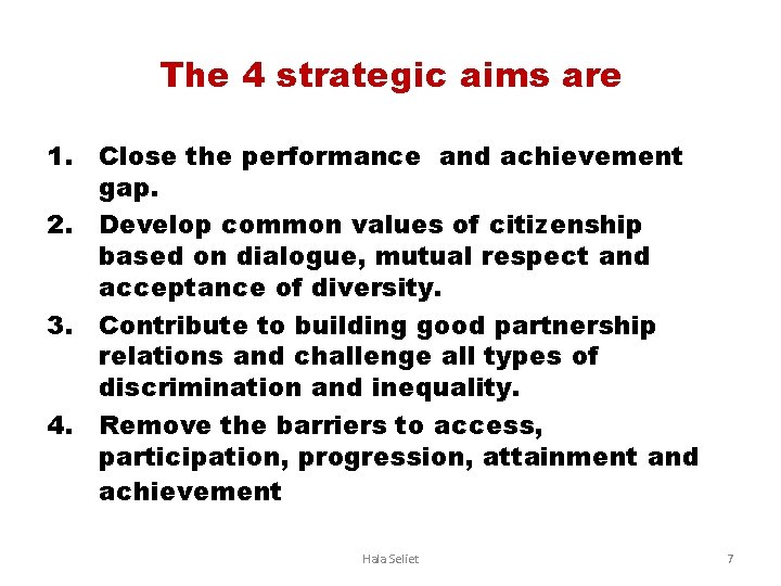 The 4 strategic aims are 1. Close the performance and achievement gap. 2. Develop