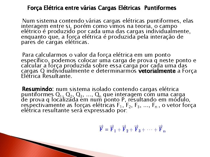 Força Elétrica entre várias Cargas Elétricas Puntiformes Num sistema contendo várias cargas elétricas puntiformes,
