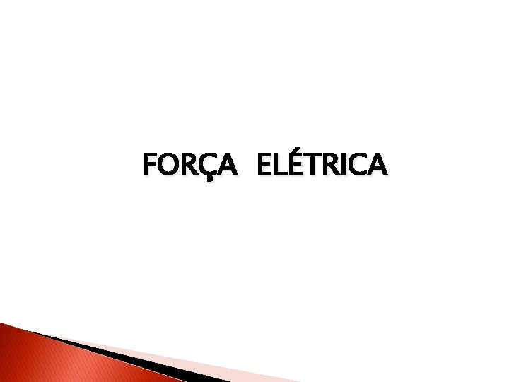 FORÇA ELÉTRICA 