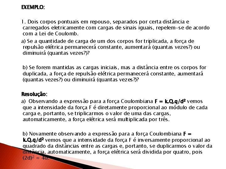 EXEMPLO: 1. Dois corpos pontuais em repouso, separados por certa distância e carregados eletricamente