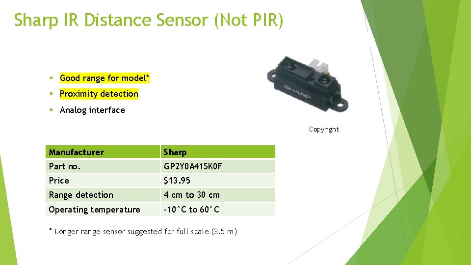 Sharp IR Distance Sensor (Not PIR) § Good range for model* § Proximity detection