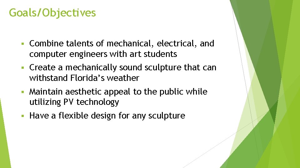 Goals/Objectives § Combine talents of mechanical, electrical, and computer engineers with art students §