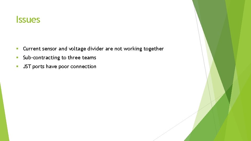 Issues § Current sensor and voltage divider are not working together § Sub-contracting to