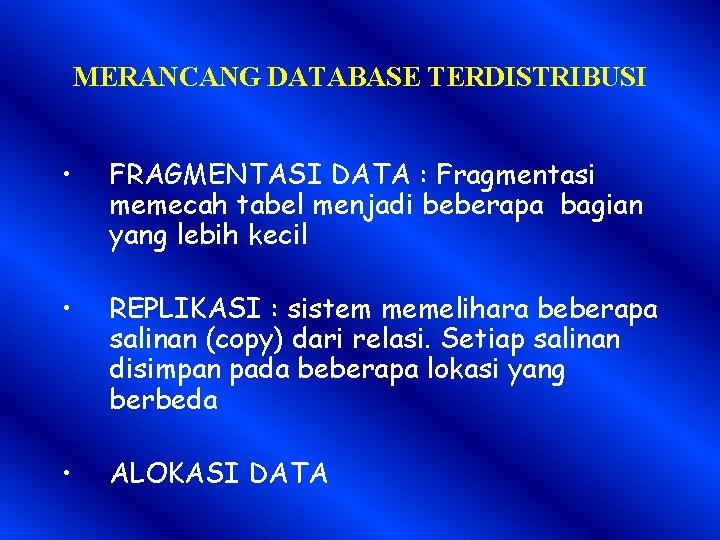 MERANCANG DATABASE TERDISTRIBUSI • FRAGMENTASI DATA : Fragmentasi memecah tabel menjadi beberapa bagian yang