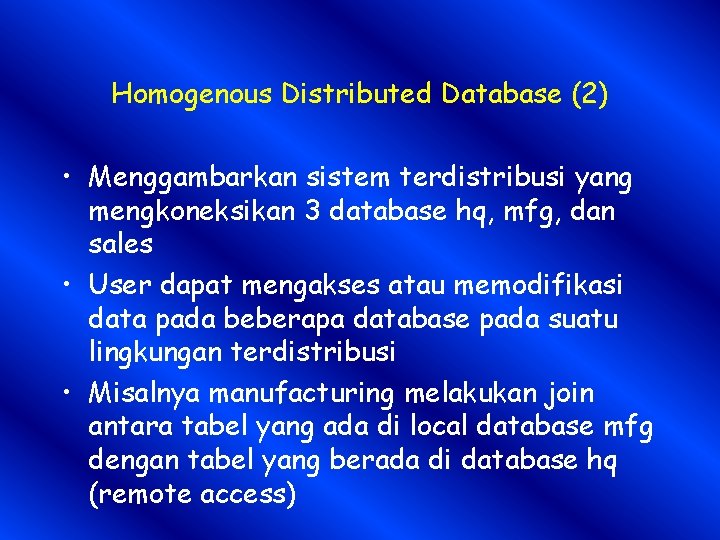 Homogenous Distributed Database (2) • Menggambarkan sistem terdistribusi yang mengkoneksikan 3 database hq, mfg,