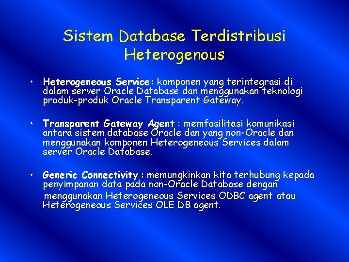 Sistem Database Terdistribusi Heterogenous • Heterogeneous Service: komponen yang terintegrasi di dalam server Oracle